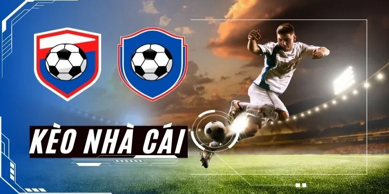 Kèo nhà cái được các nhà cái tung ra trước mỗi trận đấu